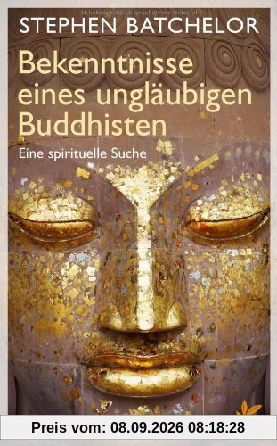 Bekenntnisse eines ungläubigen Buddhisten: Eine spirituelle Suche