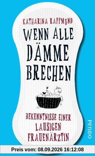 Wenn alle Dämme brechen: Die witzigsten Geschichten vom Kinderkriegen und Doktorspielen