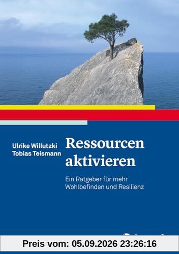 Ressourcen aktivieren: Ein Ratgeber für mehr Wohlbefinden und Resilienz (Ratgeber zur Reihe Fortschritte der Psychotherapie)