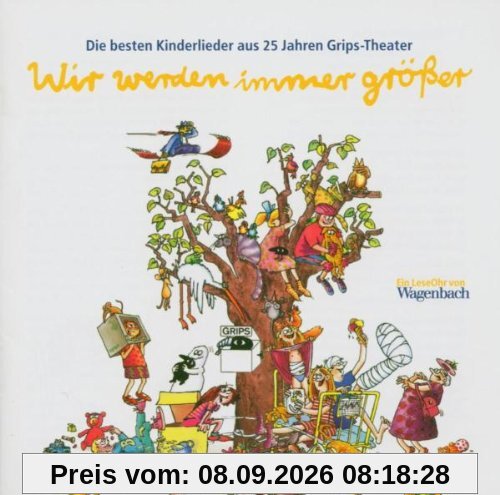 Wir werden immer größer. CD . Die besten Kinderlieder aus 25 Jahren Grips-Theater