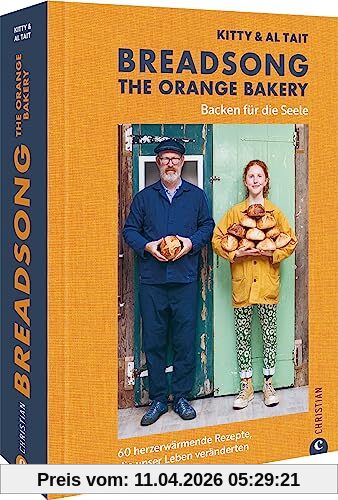 Backbuch – Breadsong. The Orange Bakery: Backen für die Seele. 60 herzerwärmende Rezepte, die unser Leben veränderten