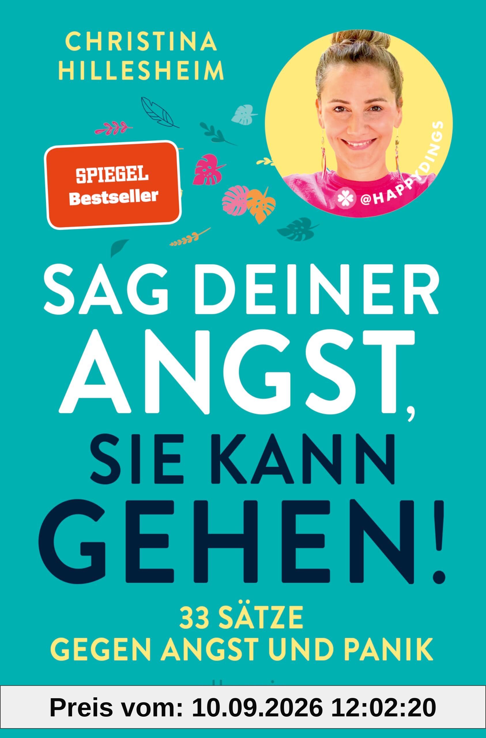 Sag deiner Angst, sie kann gehen!: 33 Sätze gegen Angst und Panik | Ein unverzichtbares Buch einer ehemals Betroffenen, die erklärt, wie Ängste entstehen und man sie überwinden kann.