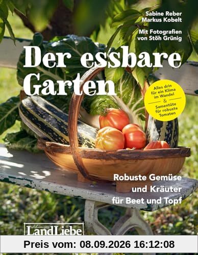 Der essbare Garten: Robuste Gemüse und Kräuter für Beet und Topf