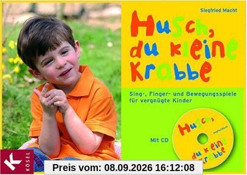 Husch, du kleine Krabbe. Sing-, Finger und Bewegungsspiele für vergnügte Kinder