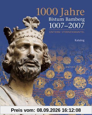 1000 Jahre Bistum Bamberg -1007-2007. Unterm Sternenmantel