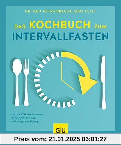 Das Kochbuch zum Intervallfasten: Mit den 77 besten Rezepten für eine gesunde und nachhaltige Ernährung (GU Diät&Gesundh