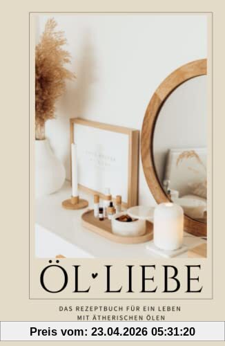 Ölliebe: Das Rezeptbuch für ein Leben mit ätherischen Ölen