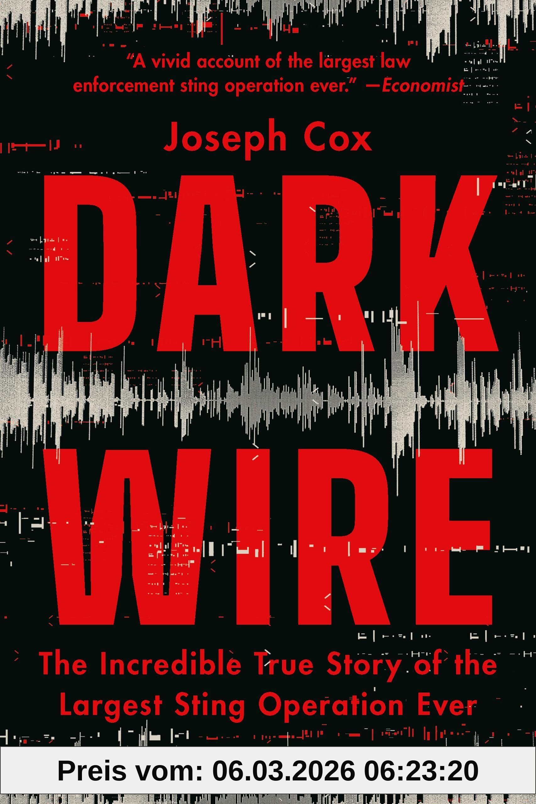 Joseph Cox Dark Wire, The Incredible True Story Of The Largest Sting Operation Ever