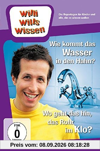 Willi will's wissen - Wie kommt das Wasser in den Hahn? / Wo geht das hin, das Rohr im Klo