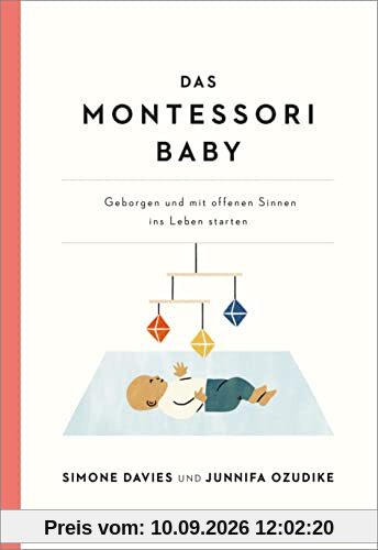 Das Montessori Baby: Geborgen und mit offenen Sinnen ins Leben starten