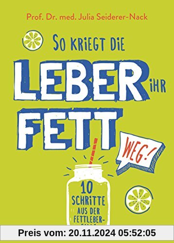 So kriegt die Leber ihr Fett weg!: 10 Schritte aus der Fettleber-Falle