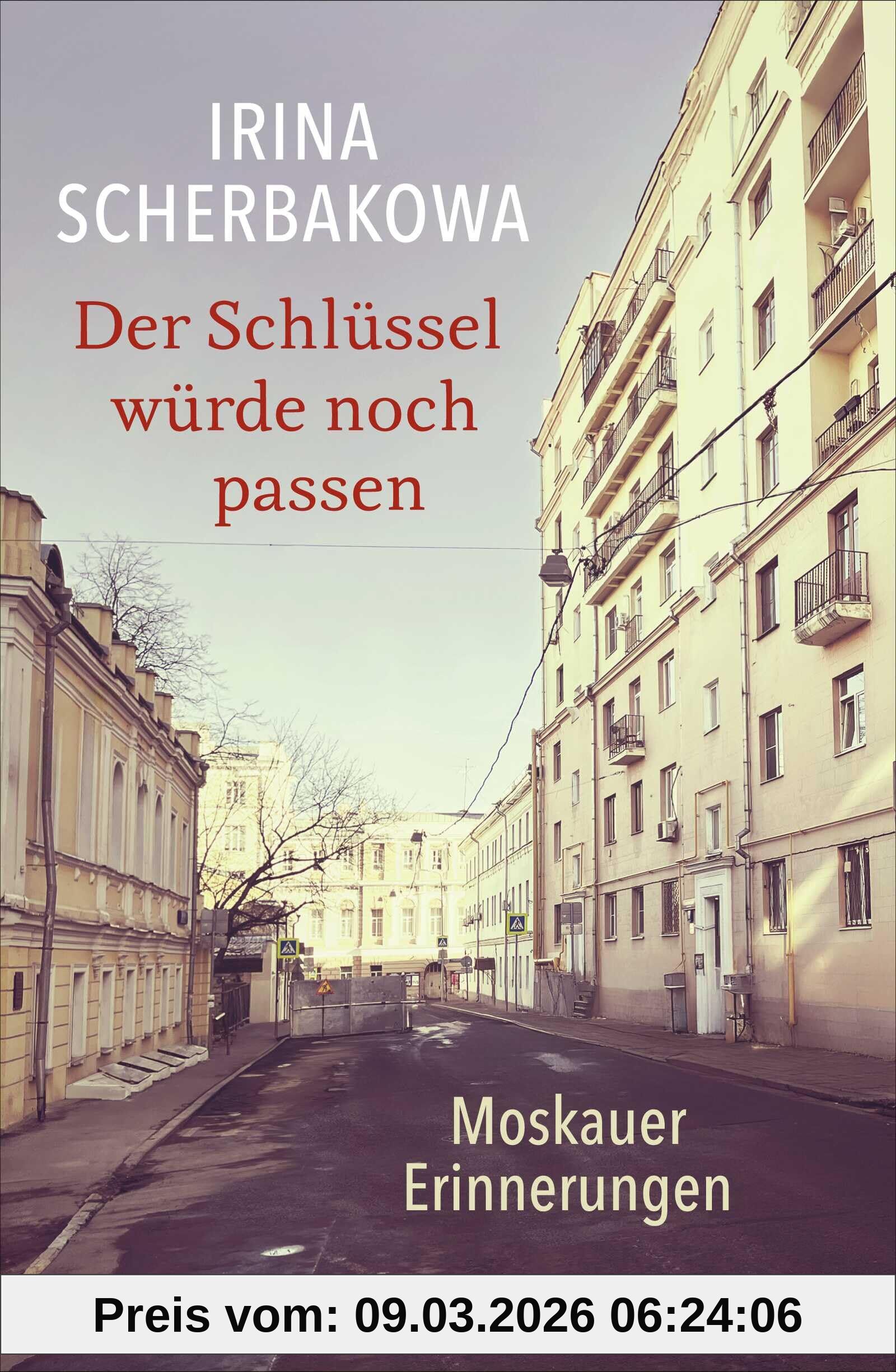 Irina Scherbakowa Der Schlüssel Würde Noch Passen, Moskauer Erinnerungen | Die Bedeutende Oppositionelle über Russlands Geschichte Und Politik