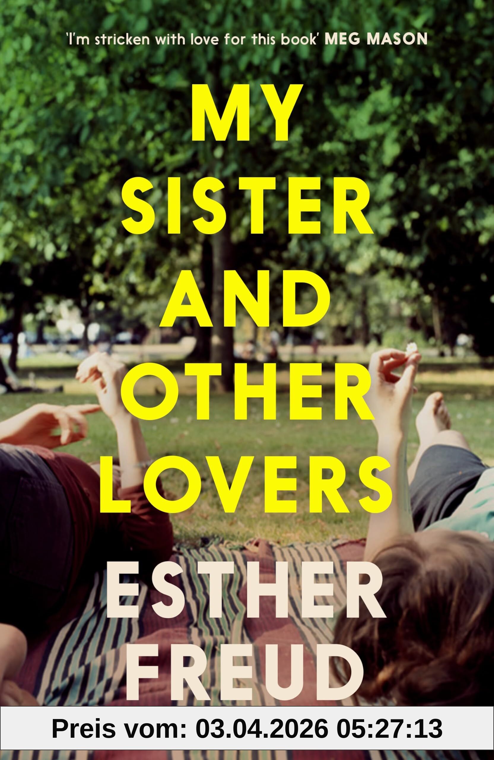 Esther Freud My Sister And Other Lovers, A Captivating Coming-of-age Novel About Love, Sisterhood And Secrets