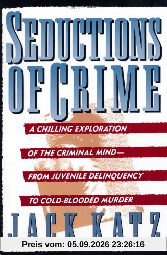 Seductions Of Crime: Moral and Sensual Attractions in Doing Evil