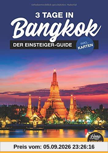 3 Tage in Bangkok Reiseführer - der Einsteiger Travel Guide inkl. Karten - Routen, Sehenswürdigkeiten, Essen, Transport, Nachtleben, Ausflüge, Planung uvm