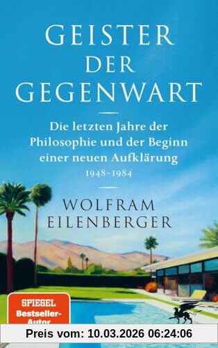 Wolfram Eilenberger Geister Der Gegenwart, Die Letzten Jahre Der Philosophie Und Der Beginn Einer Neuen Aufklärung 1948 – 1984 | Spiegel-Bestseller