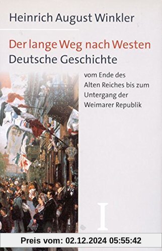 Der lange Weg nach Westen, 2 Bde., Bd.1, Deutsche Geschichte vom Ende des Alten Reiches bis zum Untergang der Weimarer R