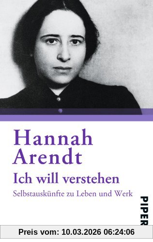 Hannah Arendt Ich Will Verstehen, Selbstauskünfte Zu Leben Und Werk. Herausgegeben Von Ursula Ludz