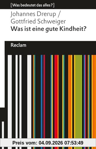 Was ist eine gute Kindheit?: [Was bedeutet das alles?] (Reclams Universal-Bibliothek)