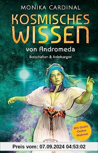 KOSMISCHES WISSEN VON ANDROMEDA: Botschaften & Anleitungen der Lichtwesen: (mit Gratis Online Webinar)