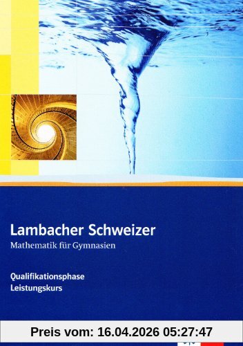 Lambacher Schweizer - Ausgabe Nordrhein-Westfalen - Neubearbeitung.Schülerbuch Oberstufe Qualifikationsphase - Leistungskurs / Grundkurs