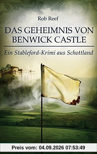 Das Geheimnis von Benwick Castle: Ein Stableford-Krimi aus Schottland