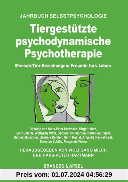 Tiergestützte psychodynamische Psychotherapie: Mensch-Tier-Beziehungen: Freunde fürs Leben (Jahrbuch Selbstpsychologie)