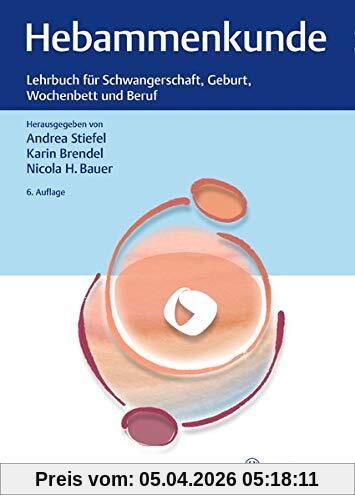 Hebammenkunde: Lehrbuch für Schwangerschaft, Geburt, Wochenbett und Beruf