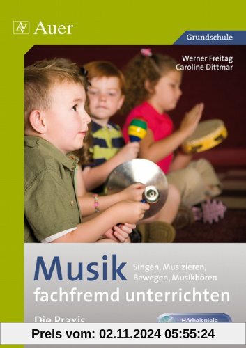 Musik fachfremd unterrichten - die Praxis 1/2: Singen, Musizieren, Bewegen, Musikhören