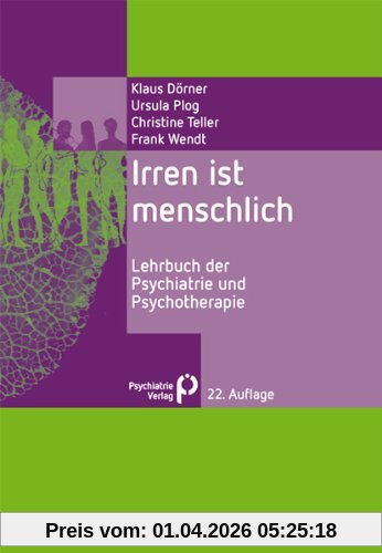 Irren ist menschlich: Lehrbuch der Psychiatrie und Psychotherapie