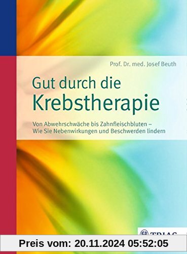 Gut durch die Krebstherapie: Von Abszess bis Zahnfleischbluten - Wie Sie Nebenwirkungen und Beschwerden lindern