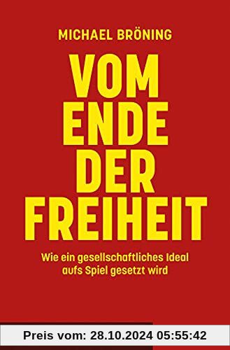 Vom Ende der Freiheit: Wie ein gesellschaftliches Ideal aufs Spiel gesetzt wird