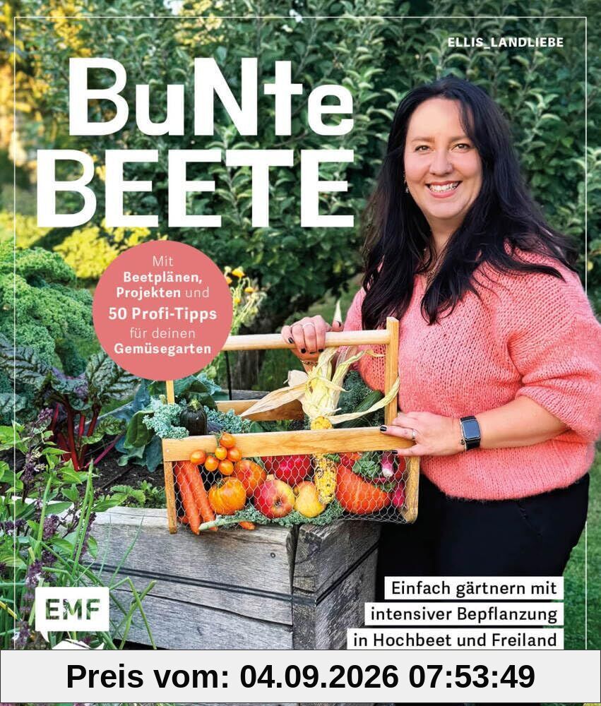 Bunte Beete - Einfach gärtnern mit intensiver Bepflanzung in Hochbeet und Freiland