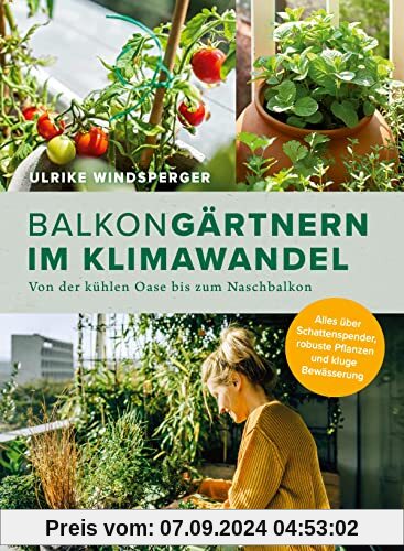 Balkongärtnern im Klimawandel: Von der kühlen Oase bis zum Naschbalkon. Alles über Schattenspender, robuste Pflanzen und