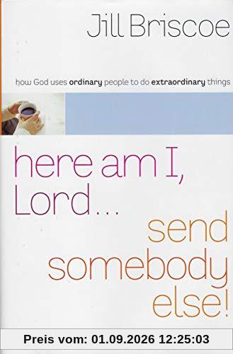 Here Am I Lord Send Somebody Else