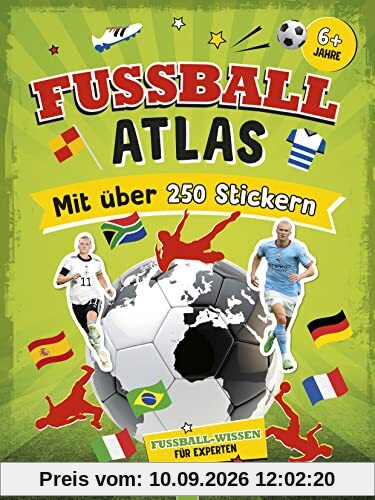 Fußball-Atlas. Mit über 250 Stickern: Das ultimative Stickerbuch mit vielen Fakten für Fußball-Fans. Fußball-Wissen für Experten