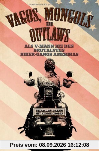 Vagos, Mongols und Outlaws: Als V-Mann bei den brutalsten Biker-Gangs Amerikas