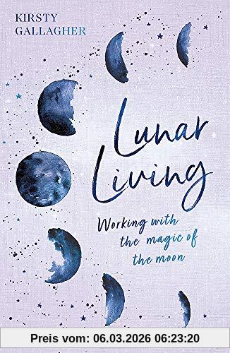 Kirsty Gallagher Lunar Living, Working With The Magic Of The Moon Cycles