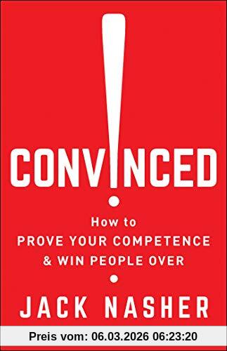 Jack Nasher Convinced!, How To Prove Your Competence & Win People Over