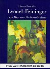 Lyonel Feininger. Sein Weg zum Bauhaus- Meister