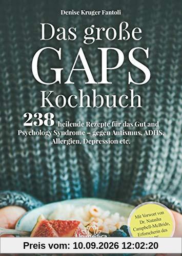 Das große GAPS Kochbuch: 238 heilende Rezepte für das Gut and Psychology Syndrome - gegen Autismus, ADHS, Allergien, Depressionen etc. Mit Vorwort von ... Campbell-McBride, Erforscherin des GAPS.