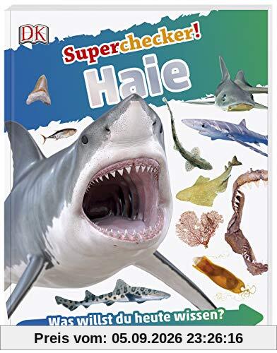 Superchecker! Haie: Was willst du heute wissen? Coole Fakten, Steckbriefe und Rekorde