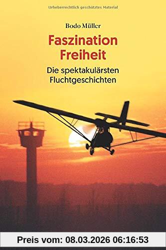 Bodo Müller Faszination Freiheit, Die Spektakulärsten Fluchtgeschichten