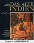 Alte Kulturen. Das alte Indien. Geschichte und Kultur des indischen Subkontinents