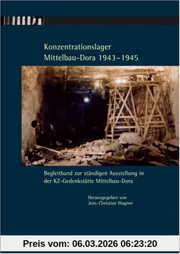 Jens-Christian Wagner Konzentrationslager Mittelbau-Dora 1943-1945, Begleitband Zur Ständigen Ausstellung In Der Kz-Gedenkstätte Mittelbau-Dora