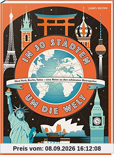 In 30 Städten um die Welt: New York, Berlin, Tokio - eine Reise zu den schönsten Metropolen