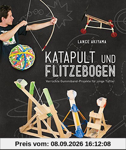 Katapult und Flitzebogen: Verrückte Gummiband-Projekte für junge Tüftler