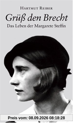 Grüß den Brecht: Das Leben der Margarete Steffin