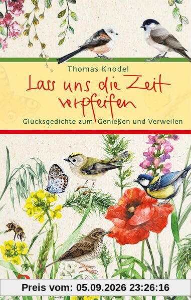 Lass uns die Zeit verpfeifen: Glücksgedichte zum Genießen und Verweilen (Eschbacher Präsent)