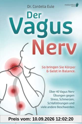 Der Vagus Nerv: So bringen Sie Körper & Geist in Balance. Über 40 Vagus Nerv Übungen gegen Stress, Schmerzen, Schlafstörungen und viele andere Beschwerden